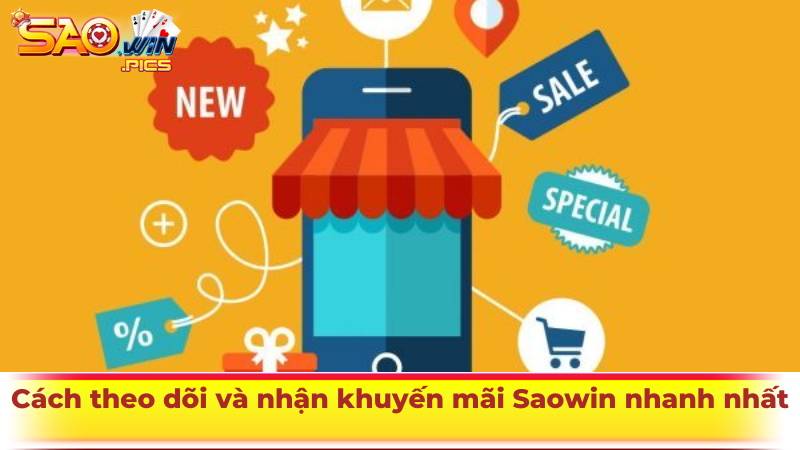 Cách theo dõi và nhận khuyến mãi Saowin nhanh nhất